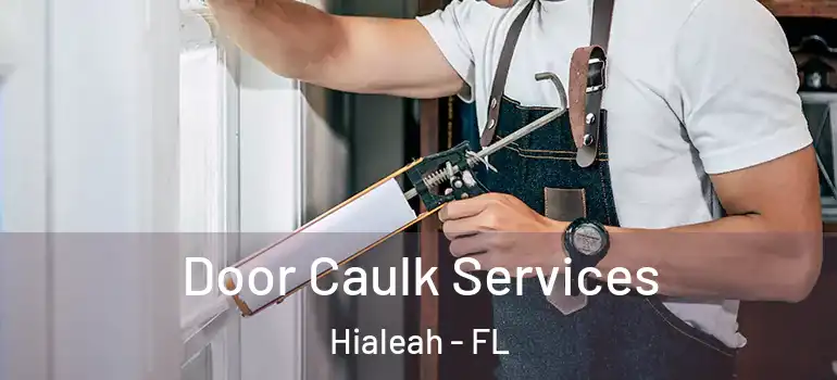  Door Caulk Services Hialeah - FL