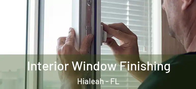  Interior Window Finishing Hialeah - FL