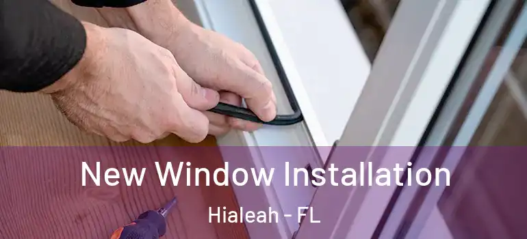  New Window Installation Hialeah - FL