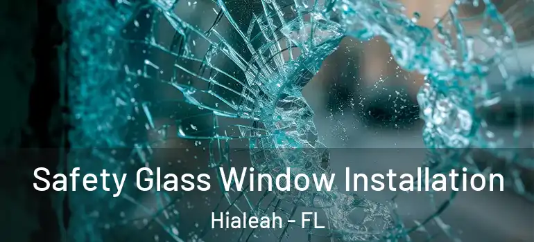  Safety Glass Window Installation Hialeah - FL