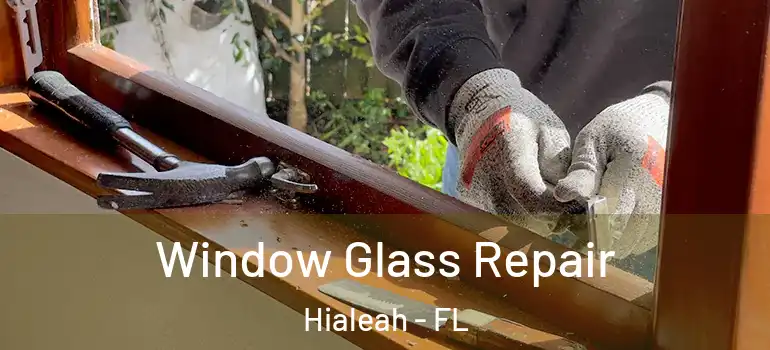  Window Glass Repair Hialeah - FL