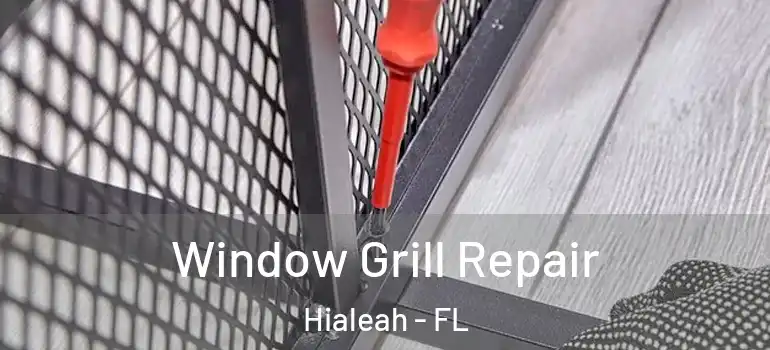  Window Grill Repair Hialeah - FL