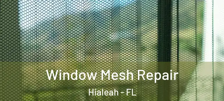  Window Mesh Repair Hialeah - FL